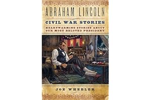 Abraham Lincoln Civil War Stories: Heartwarming Stories about Our Most Beloved President