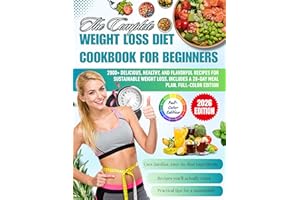 The Complete Weight Loss Diet Cookbook for Beginners: 2000+ Delicious, Healthy, and Flavorful Recipes for Sustainable Weight 