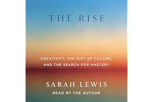 The Rise: Creativity, the Gift of Failure, and the Search for Mastery