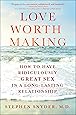 Love Worth Making: How to Have Ridiculously Great Sex in a Long-Lasting Relationship