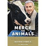 Mercy For Animals: One Man's Quest to Inspire Compassion and Improve the Lives of Farm Animals