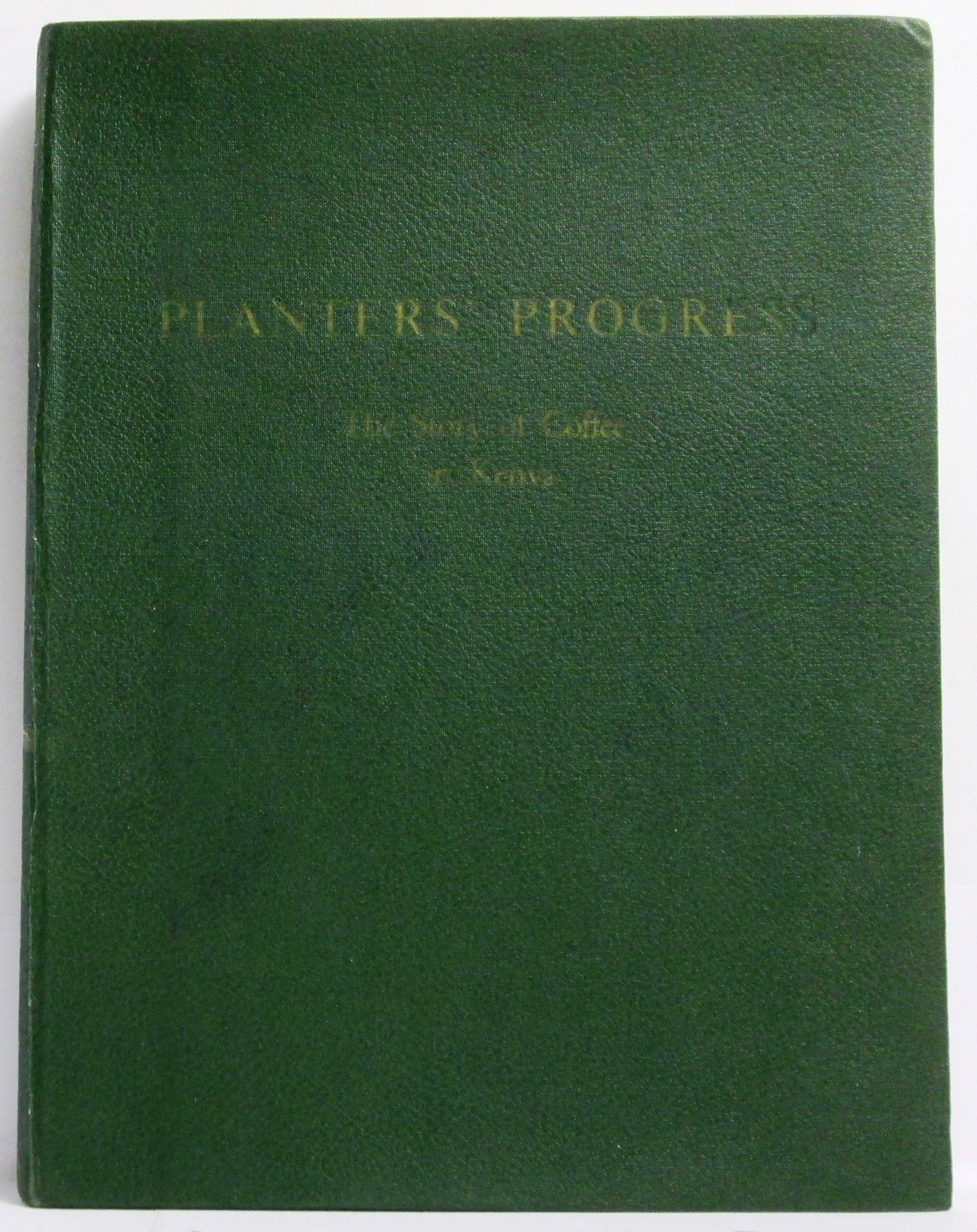 Planters Progress The Story Of Coffee In Kenya Hill Mervyn F Amazon Com Books