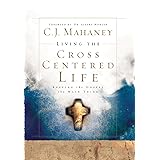 Living the Cross Centered Life: Keeping the Gospel the Main Thing