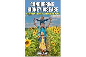 Conquering Kidney Disease: A Survivor's Guide to Thriving with CKD (Stopping Kidney Disease Progression Book 1)
