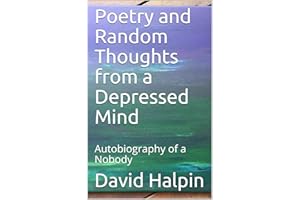 Poetry and Random Thoughts from a Depressed Mind: Autobiography of a Nobody (The Nobody Saga Book 1)