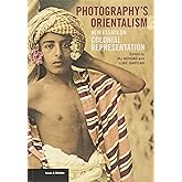 Photography's Orientalism: New Essays on Colonial Representation (Issues & Debates)