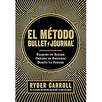 El método Bullet Journal: Examina tu pasado. Ordena tu presente. Diseña tu futuro (Spanish Edition) book cover El método Bullet Journal: Examina tu pasado. Ordena tu presente. Diseña tu futuro (Spanish Edition) book cover