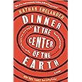 Dinner at the Center of the Earth: A novel