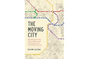 Moving City: Scenes from the Delhi Metro and the Social Life of Infrastructure