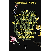 La invención de la naturaleza: El Nuevo Mundo de Alexander von Humboldt (Spanish Edition) book cover La invención de la naturaleza: El Nuevo Mundo de Alexander von Humboldt (Spanish Edition) book cover