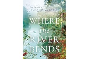 Where the River Bends: Recipes and stories from the table of Jane and Jimmy Barnes