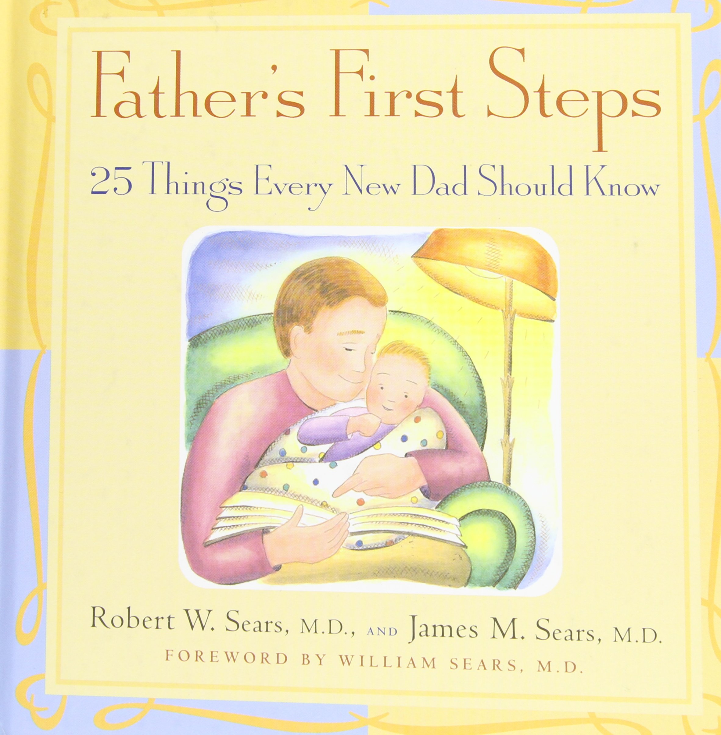 Father S First Steps 25 Things Every New Dad Should Know Robert W Sears James M Sears 8601420847743 Amazon Com Books