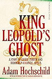 King Leopold's Ghost: A Story of Greed, Terror and Heroism in Colonial Africa (Picador Classic)