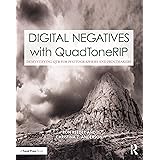 Digital Negatives with QuadToneRIP: Demystifying QTR for Photographers and Printmakers (Contemporary Practices in Alternative