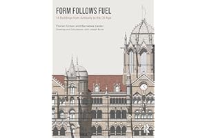 Form Follows Fuel: 14 Buildings from Antiquity to the Oil Age