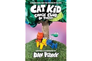 Cat Kid Comic Club: On Purpose: A Graphic Novel (Cat Kid Comic Club #3): From the Creator of Dog Man