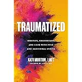 Traumatized: Identify, Understand, and Cope with PTSD and Emotional Stress