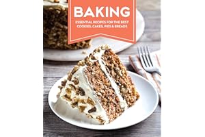 Baking: Essential Recipes for the Best Cookies, Cakes, Pies & Breads