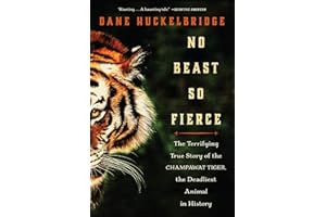 No Beast So Fierce: The Terrifying True Story of the Champawat Tiger, the Deadliest Animal in History