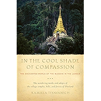 In the Cool Shade of Compassion: The Enchanted World of the Buddha in the Jungle