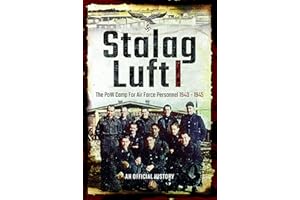 Stalag Luft I: An Official Account of the PoW Camp for Air Force Personnel 1940-1945 (An Official History)