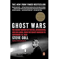 Ghost Wars: The Secret History of the CIA, Afghanistan, and Bin Laden, from the Soviet Invasion to September 10, 2001