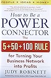 How to Be a Power Connector: The 5+50+100 Rule for Turning Your Business Network into Profits