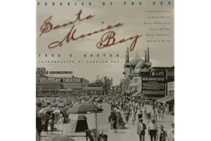 Santa Monica Bay: Paradise by the Sea : A Pictorial History of Santa Monica, Venice, Marina Del Rey, Ocean Part, Pacific Palisades, Topanga & Malibu