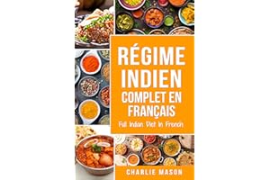 Régime indien complet En français/ Full Indian Diet In French: Meilleures recettes indiennes délicieuses (French Edition)