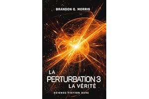 La Perturbation 3 – La Vérité: Science-fiction dure (French Edition)