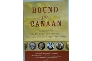 Bound for Canaan: The Epic Story of the Underground Railroad, America's First Civil Rights Movement