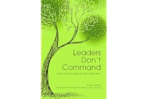 Leaders Don't Command: Inspire Growth, Ingenuity, and Collaboration
