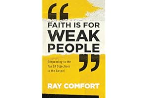 Faith Is for Weak People: Responding to the Top 20 Objections to the Gospel