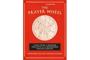The Prayer Wheel: A Daily Guide to Renewing Your Faith with a Rediscovered Spiritual Practice