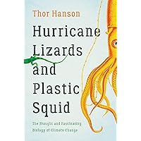Hurricane Lizards and Plastic Squid: The Fraught and Fascinating Biology of Climate Change