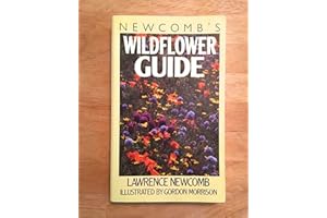 Newcomb's Wildflower Guide: An Ingenious New Key System for Quick, Positive Field Identification of the Wildflowers, Flowerin