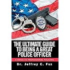 The Ultimate Guide to Being a Great Police Officer: A Guide to Professional Policing