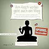 Am Arsch vorbei geht auch ein Weg: Wie sich dein Leben verbessert, wenn du dich endlich locker machst