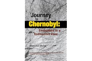 Journey to Chernobyl: Encounters in a Radioactive Zone