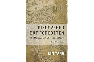 Discovered But Forgotten: The Maldives in Chinese History, C. 1100-1620