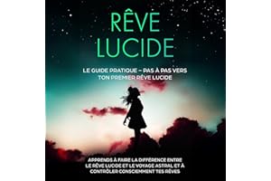 Rêve Lucide: Le Guide Pratique