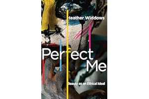 Perfect Me: Beauty as an Ethical Ideal