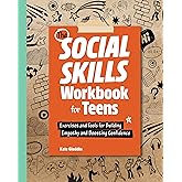 The Social Skills Workbook for Teens: Exercises and Tools for Building Empathy and Boosting Confidence (Health and Wellness Workbooks for Teens)