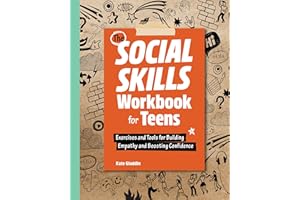 The Social Skills Workbook for Teens: Exercises and Tools for Building Empathy and Boosting Confidence (Health and Wellness Workbooks for Teens)