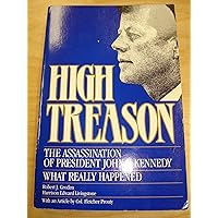High Treason: The Assassination of President John F. Kennedy: What Really Happened