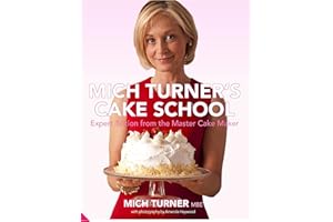 Mich Turner's Cake School: Expert Tuition from the Master Cake-Maker