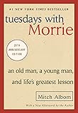 Tuesdays with Morrie: An Old Man, a Young Man, and