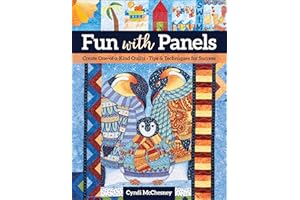 Fun with Panels: Create One-of-a-Kind Quilts; Tips & Techniques for Success