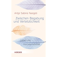 Zwischen Begabung und Verletzlichkeit: Leben mit Hochsensibilität (German Edition) book cover Zwischen Begabung und Verletzlichkeit: Leben mit Hochsensibilität (German Edition) book cover