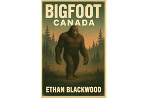 Bigfoot - Canada: A Gripping Collection of True Eyewitness Encounters with Sasquatch (Bigfoot in)